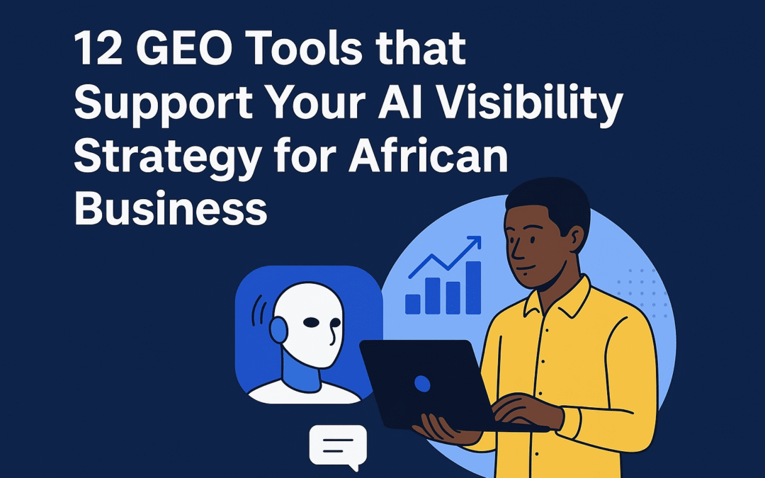 12 GEO Tools That Supercharge AI Visibility Strategy for African Businesses