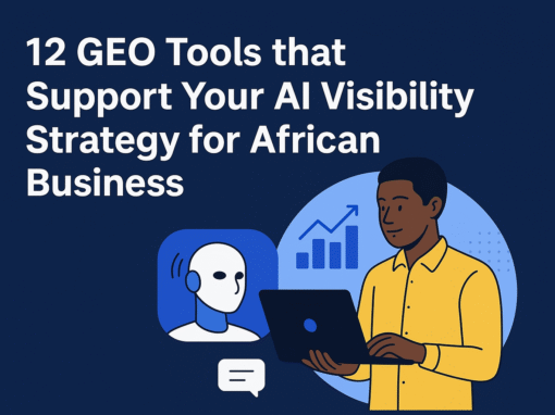 12 GEO Tools That Supercharge AI Visibility Strategy for African Businesses
