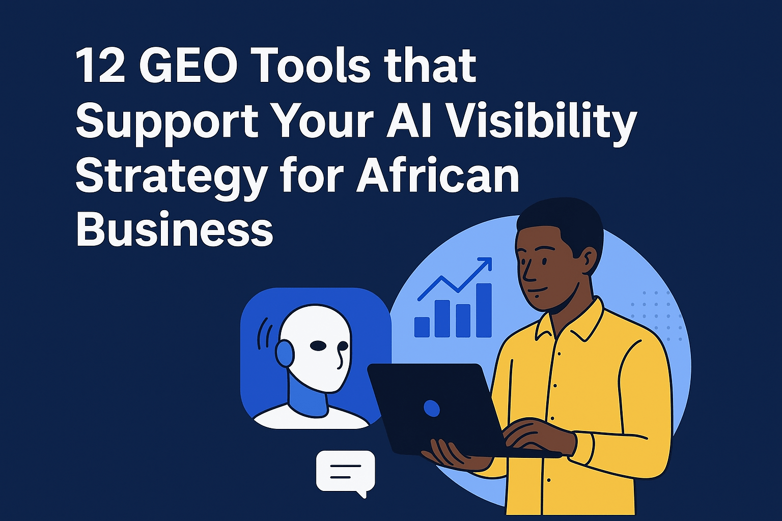 12 GEO Tools That Supercharge AI Visibility Strategy for African Businesses